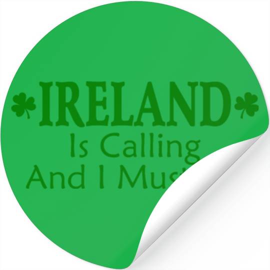Irish Clover IRELAND Is Calling Me I Must Go Stickers