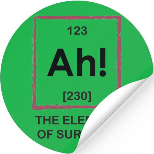 Ah The Element Of Surprise Stickers