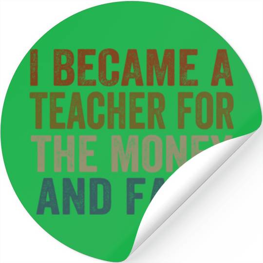 i became a teacher for the money and fame Stickers