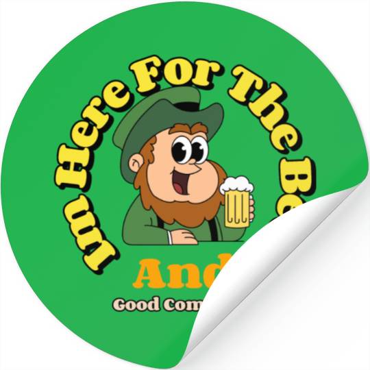 im here for the beer and good company Stickers