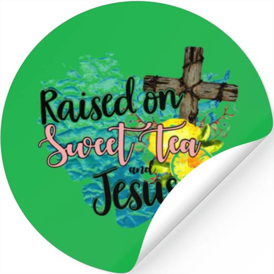 raised on sweet tea and jesus Stickers