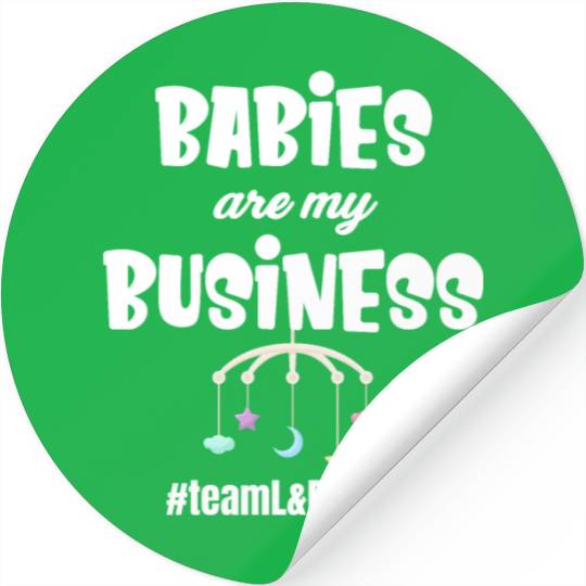 Babies Are My Business Labor and Delivery Nurse Stickers