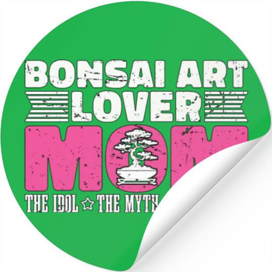 Bonsai Art Lover Mom The Idol The Bonsai Artist Stickers