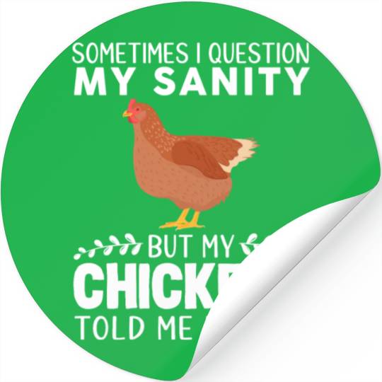 Sometimes I Question My Sanity But My Chickens Stickers