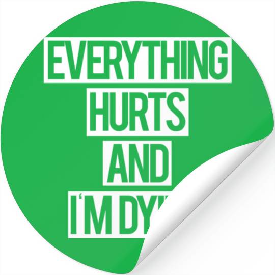 Everything Hurts and I m Dying Stickers