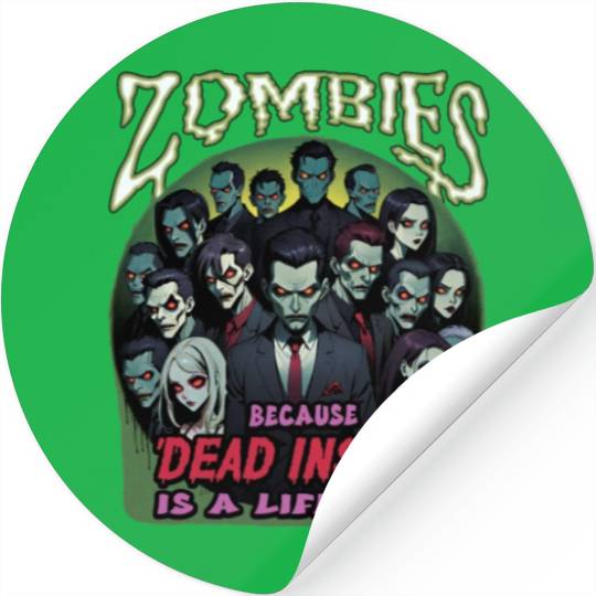 Zombies, because dead inside is a lifestyle! Stickers