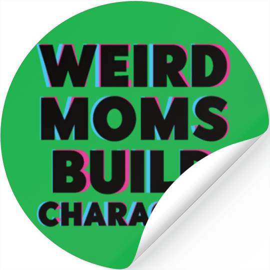Weird Moms Build Character Stickers