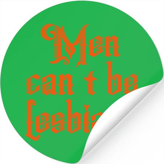 Men can't be lesbians Stickers
