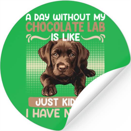 Labrador Owner A DAY WITHOUT MY CHOCOLATE LAB Stickers