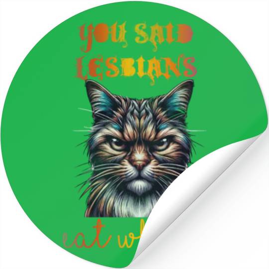 You said lesbians eat what Stickers
