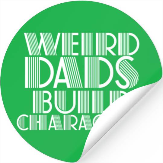 Weird Dads Build Character Funny Dad Stickers