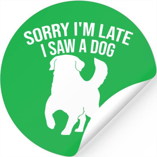 Sorry I'm Late I Saw A Dog Stickers