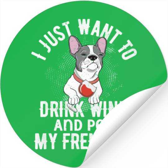 I Just Want To Drink Wine Frenchie French Bulldog Stickers