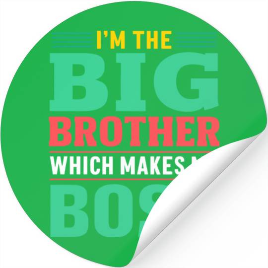 I m The Big Brother Which Makes Me The Boss Stickers