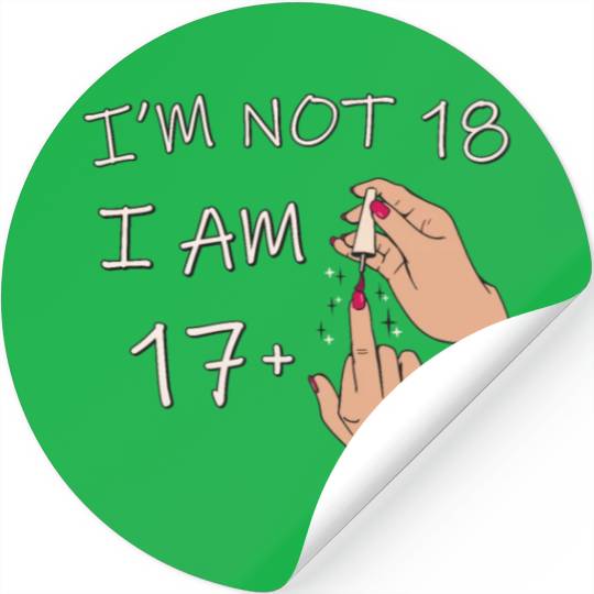 Im Not 18, I Am 17 Plus 1 Middle Finger, 18th Stickers