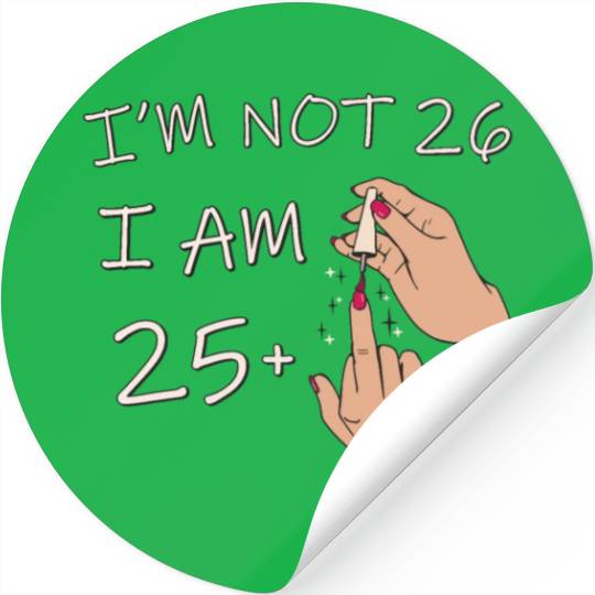 Im Not 26, I Am 25 Plus 1 Middle Finger, 26th Stickers
