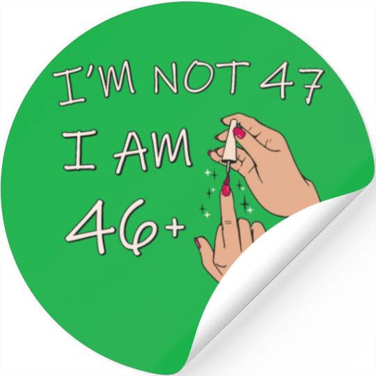 Im Not 47, I Am 46 Plus 1 Middle Finger, 47th Stickers
