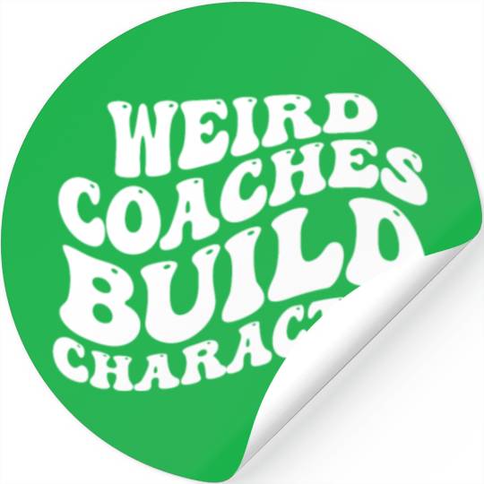 Weird Coaches Build Character Coach Stickers