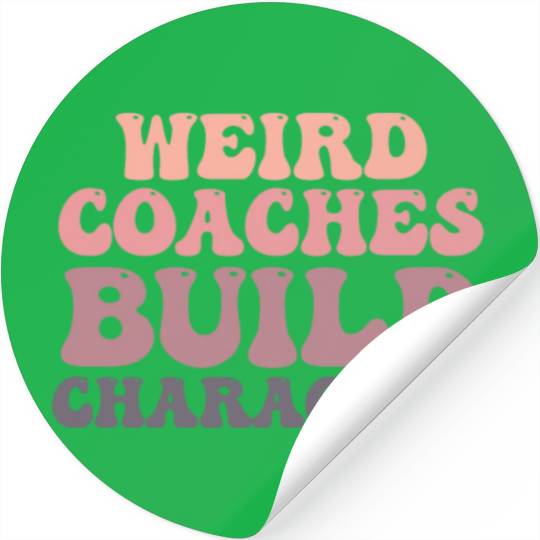 Weird Coaches Build Character Coach Stickers