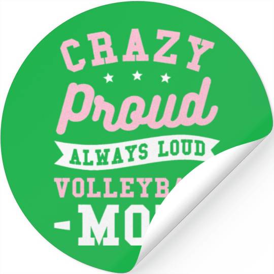 Crazy Proud Always Loud Volleyball Mom Stickers
