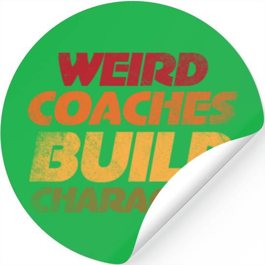 Weird Coaches Build Character Coach Stickers