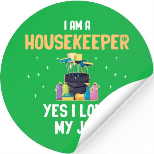I Am A Housekeeper Yes I Love My Job Housemaid Stickers