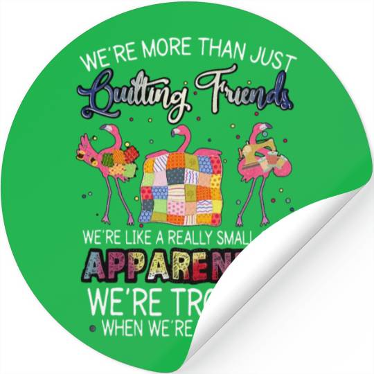 Were More Than Just Quilting Friends Flamingo Stickers