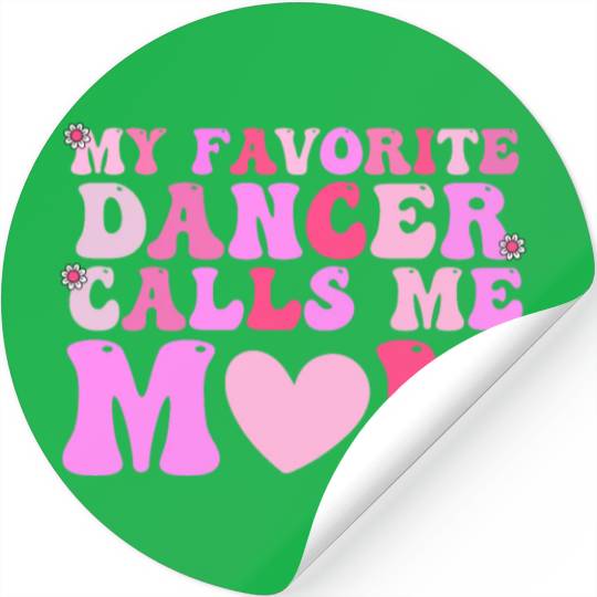 Dance Mom My Favorite Dancer Calls Me Mom Funny Mo Stickers