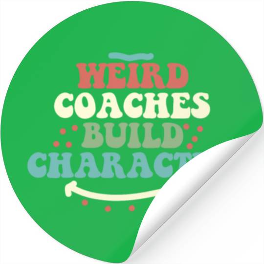 Weird Coaches Build Character Coach Stickers