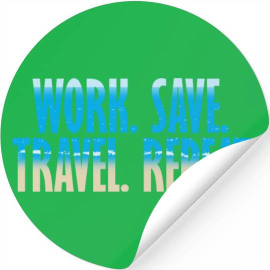 WORK. SAVE. TRAVEL. REPEAT DESIGN Stickers