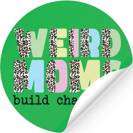 Weird Moms Build Character Stickers