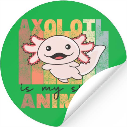 Axolotl Is My Spirit Animal - Sweet Axolotl Stickers