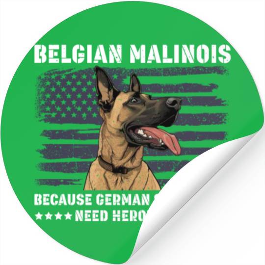 BELGIAN MALINOIS GERMAN SHEPHERDS NEED HEROS TOO Stickers