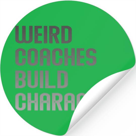 Weird Coaches Build Character Coach Stickers