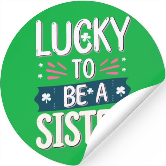 Lucky to be a sister - Happy big sisters, brother Stickers
