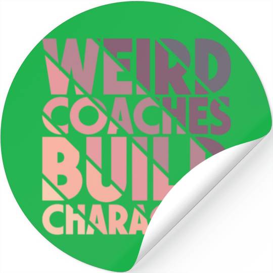 Weird Coaches Build Character Coach Stickers