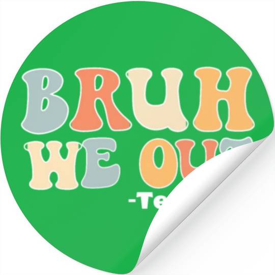 Bruh We Out Happy Last Day Of School Teacher Stickers