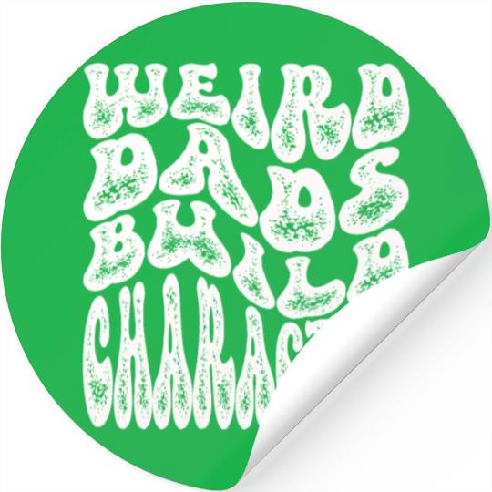Weird Dads Build Character Funny Dad Stickers