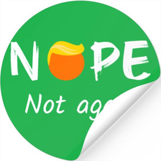 Anti-Trump - Nope, Not Again II Stickers