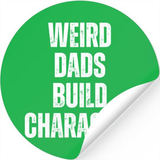Weird Dads Build Character Funny Dad Stickers