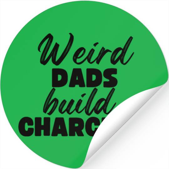 Weird Dads Build Character Funny Dad Stickers