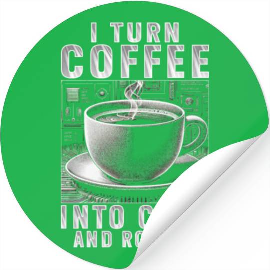 Robotics Engineer Turn Coffee Into Code And Robots Stickers