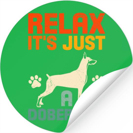 Funny Dobermans RELAX IT'S JUST A DOBERMAN Stickers
