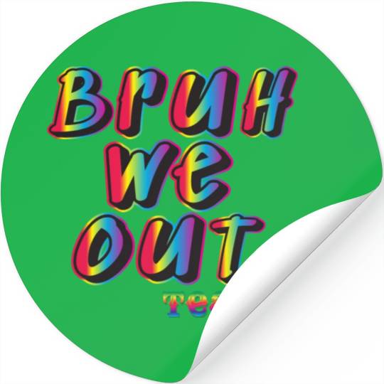 Bruh We Out Teachers Stickers