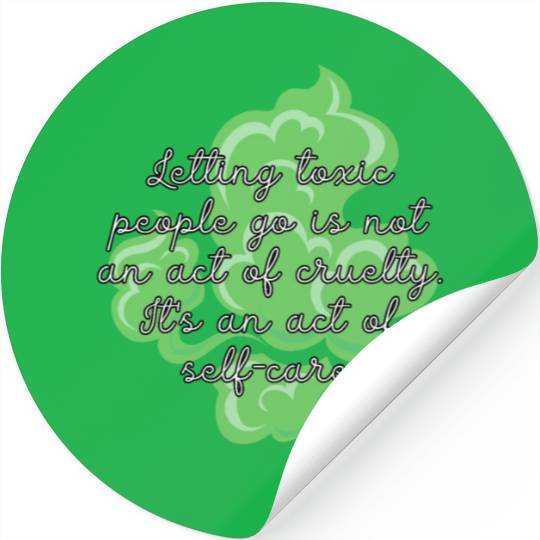 Letting toxic people go is an act of self-care. Stickers