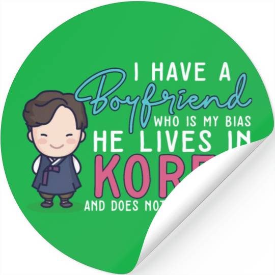 I Have A Boyfriend Kpop Idol Fan K Drama Lover I Stickers