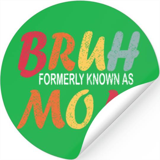 Bruh Formerly Known As Mom Funny Mom Mother's Day Stickers