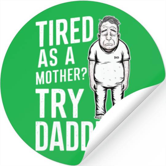 Tired As A Mother Try Dadding Stickers