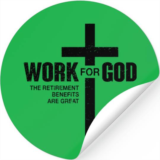 Work For God The Retirement Benefits Are Great Stickers