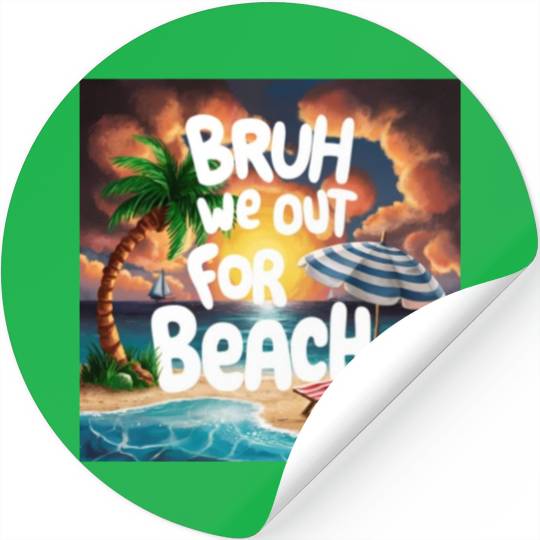 Bruh We Out For Beach end of school year teacher Stickers